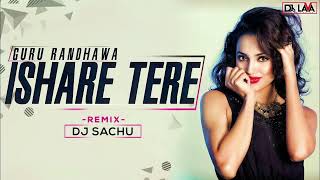 Ishare Tere -Ft- Guru Randhawa (Remix) DJ Sachu | DJs LAVA | New Remix 2019
