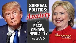 Surreal Politics: How Anxiety About Race Gender and Inequality is Shaping the 2016 Campaign
