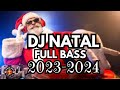 DJ REMIX NATAL FULL BASS 2023-2024