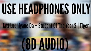 Jatt Ludhiyane Da (8D AUDIO) – Student Of The Year 2