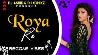Roya Re Reggae Vibes | Shiraz Uppal | DJ Ashik X DJ KoNiKz | Vxd Produxtionz | 2024 ReMiX