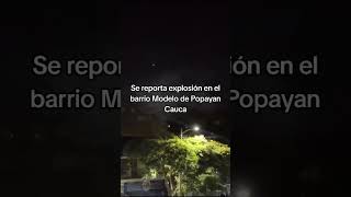 Se reporta explosión en el barrio Modelo de Popayan Cauca