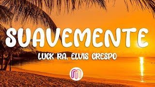Luck Ra, Elvis Crespo - SUAVEMENTE (Letra / Lyrics)