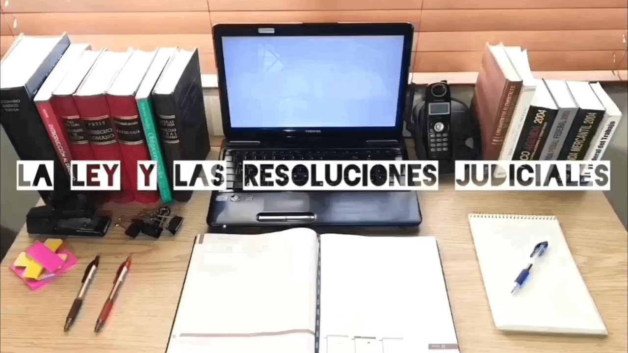 LA LEY Y LAS RESOLUCIONES JUDICIALES - YouTube