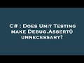 C# : Does Unit Testing make Debug.Assert() unnecessary?