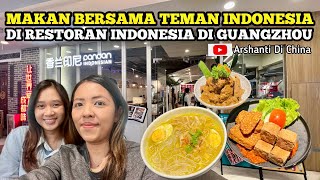 KE RESTORAN INDONESIA DI GUANGZHOU CHINA MAKAN BERSAMA TEMAN INDONESIA