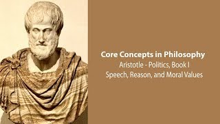 Aristotle, Politics book 1 | Speech, Reason, and Moral Values | Philosophy Core Concepts