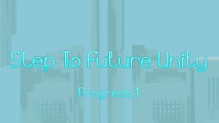 Step To Future Unity - Progress 1 [TIER 18]