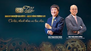 [CEO Talk] Doanh nghiệp gia đình - Định hình tương lai