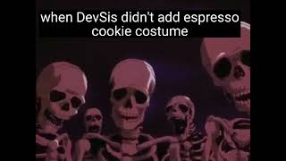 When DevSis Didn't Add Espresso Cookie Costume....