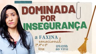 INSEGURANÇA | EP. #13 - FAXINA Emocional