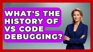 What's The History Of VS Code Debugging? - Learn To Troubleshoot