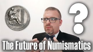 The Future of Numismatics... is there any?