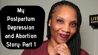 My Postpartum Depression and Abortion Story: Part 1