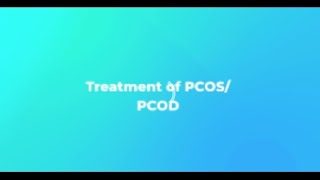 Treatment of PCOS/PCOD [Polycystic ovary disease/syndrome]