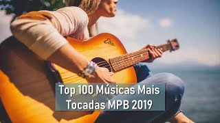 Mpb As Melhores 2019 - Top 100 Músicas Mais Tocadas MPB 2019