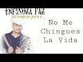 Espinoza Paz - NO ME CHINGUES LA VIDA (Las Compuse Para Ti 2018)