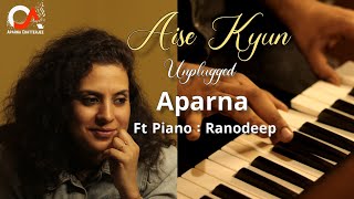 Aise Kyun | Unplugged | Aparna | Ranodeep |Mismatched | Netflix Series |Rekha Bhardwaj|Anurag Saikia