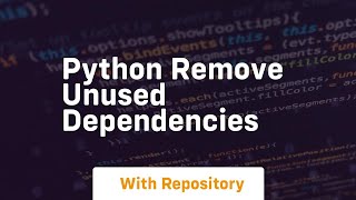 python remove unused dependencies