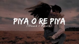 Piya O Re Piya  (Slowed + Reverb) | Atif Aslam, Shreya Ghoshal | Lofi Bestie