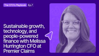 #7: Sustainable growth, technology, and people-powered finance with Melissa Hurrington (CFO)