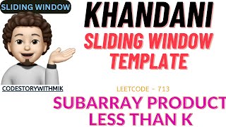 Subarray Product Less Than K | Khandani Sliding Window template | Leetcode 713 | codestorywithMIK