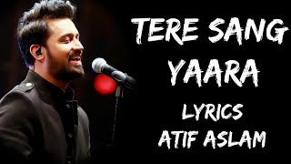 Tere Sang Yaara Khush Rang Bahara Full Song (Lyrics) - Atif Aslam | Lyrics Tube