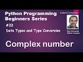 #22 Data Types and Type Conversion - Complex number