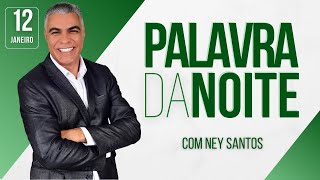 PALAVRA DA NOITE - 12 DE JANEIRO - Deixe seu pedido de oração | Ney Santos