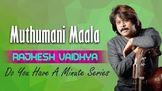 Do You Have A Minute Series | Muthumani Maala | Rajhesh Vaidhya