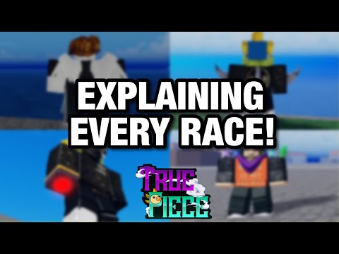 EVERYTHING TO KNOW ABOUT ALL THE RACES IN TRUE PIECE!