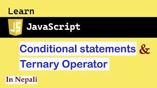 Conditional statements and Ternary Operator in JavaScript in Nepali | JS for absolute beginners #5