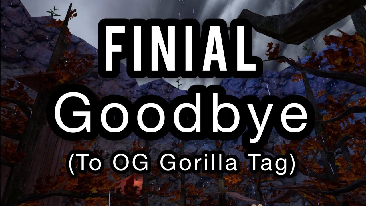 Goodbye Og Gorilla Tag Youtube