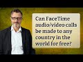 Can FaceTime audio/video calls be made to any country in the world for free?