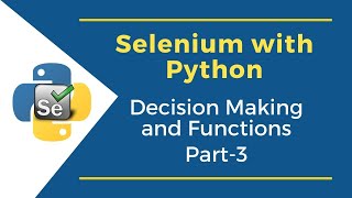 Python Decision Making & Functions (Part 3) | Selenium with Python Tutorial for Beginners