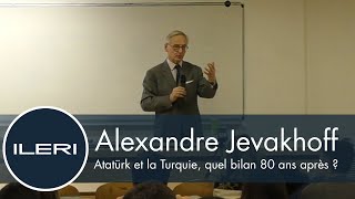 Alexandre Jevakhoff : Atatürk et la Turquie, quel bilan 80 ans après ? | Conférence à l'ILERI