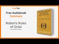 Robert's Rules of Order by Henry Martyn Robert: 9 Minute Summary