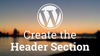 Part 15 - WordPress Theme Development - Create the Header Section
