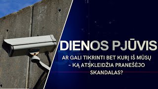 DIENOS PJŪVIS. Ar gali tikrinti bet kurį iš mūsų – ką atskleidžia Pranešėjo skandalas?