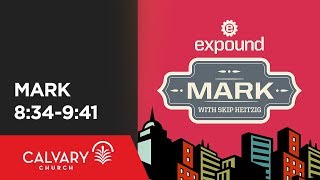Mark 8:34-9:41 - Skip Heitzig