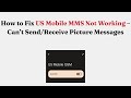 How to Fix US Mobile MMS Not Working – Can’t Send/Receive Picture Messages