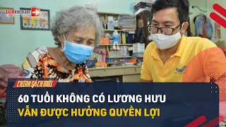 60 Tuổi Không Có Lương Hưu Được Hưởng Chính Sách Gì? | LuatVietnam.vn