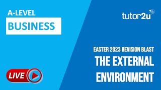 Easter 2023 A-Level Business Revision | The External Environment