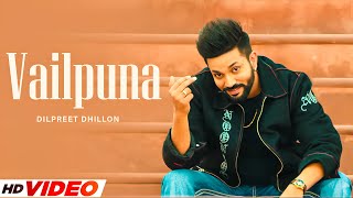 Vailpuna (HD Video) | Dilpreet Dhillon | Ft, Sara Gurpal | New Punjabi Songs 2025