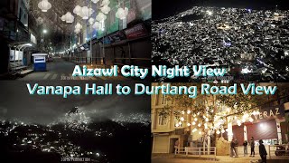 Aizawl City Night View \u0026  Vanapa Hall to Bawngkawn - Durtlang Road View