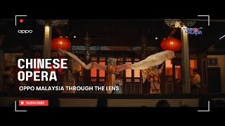 OPPO Malaysia Through The Lens ∣ Chinese Opera