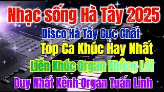 NHẠC SỐNG HÀ TÂY 2026 | Liên Khúc Disco Remix Top Hit Những Ca Khúc Hay Nhất | Organ Tuấn Linh