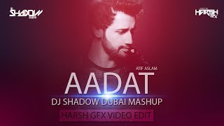Atif Aslam | Aadat | Mashup | DJ Shadow Dubai | Harsh GFX Visual Edit