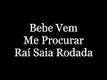 Raí Saia Rodada - Bebe Vem Me Procurar (letra)