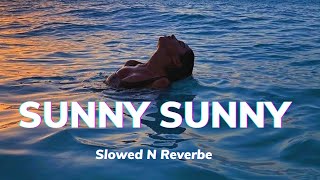 SUNNY SUNNY | [Slowed+Reverbe] - Lofi Song 🎵 | @YoYoHoneySingh